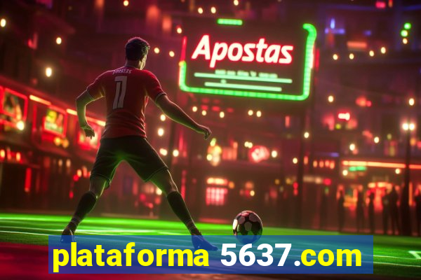 plataforma 5637.com